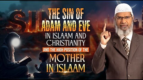 Sin of Adam & Eve in Islam vs Christianity | The Elevated Status of Mother in Islam"