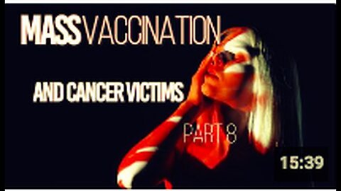 "Part 8: Mass Vaccination and Cancer Victims"