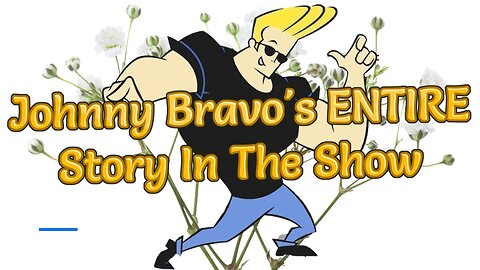 Johnny Bravo's ENTIRE Story In The Show