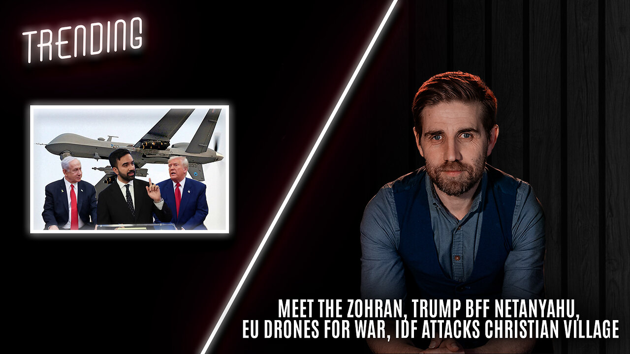 Trending Ep121 - Meet the Zohran, Trump BFF Netanyahu, EU War Drones, IDF attacks Christian village