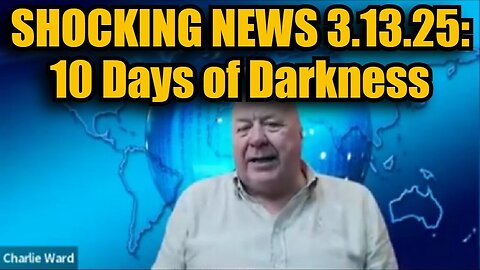 Dr Charlie Ward Shocking News 3.13.25: 10 Days of Darkness!