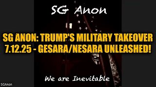SG Anon: Trump's Military Takeover 7.12.25 - GESARA/NESARA Unleashed!