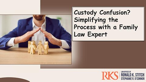 Custody Confusion? Simplifying the Process with a Family Law Expert