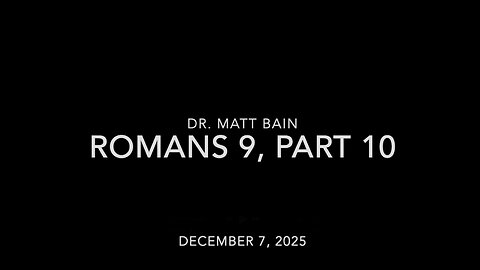 Romans 9, part 10 - Dr. Matt Bain