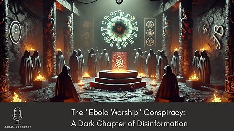 The "Ebola Worship" Conspiracy: A Dark Chapter of Disinformation | Podcast-161