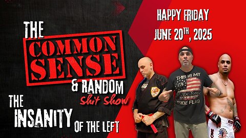 The Common Sense and Random Shit, Show (Happy Friday June 20th, 2025)