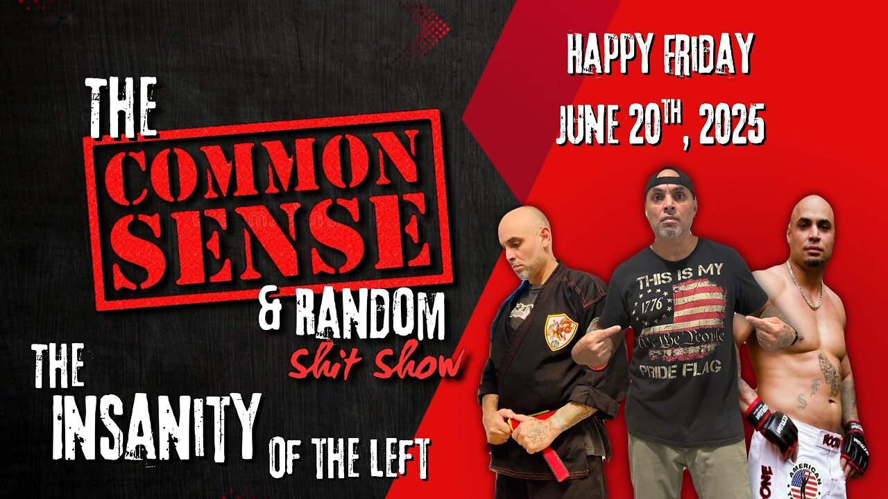 The Common Sense and Random Shit, Show (Happy Friday June 20th, 2025)