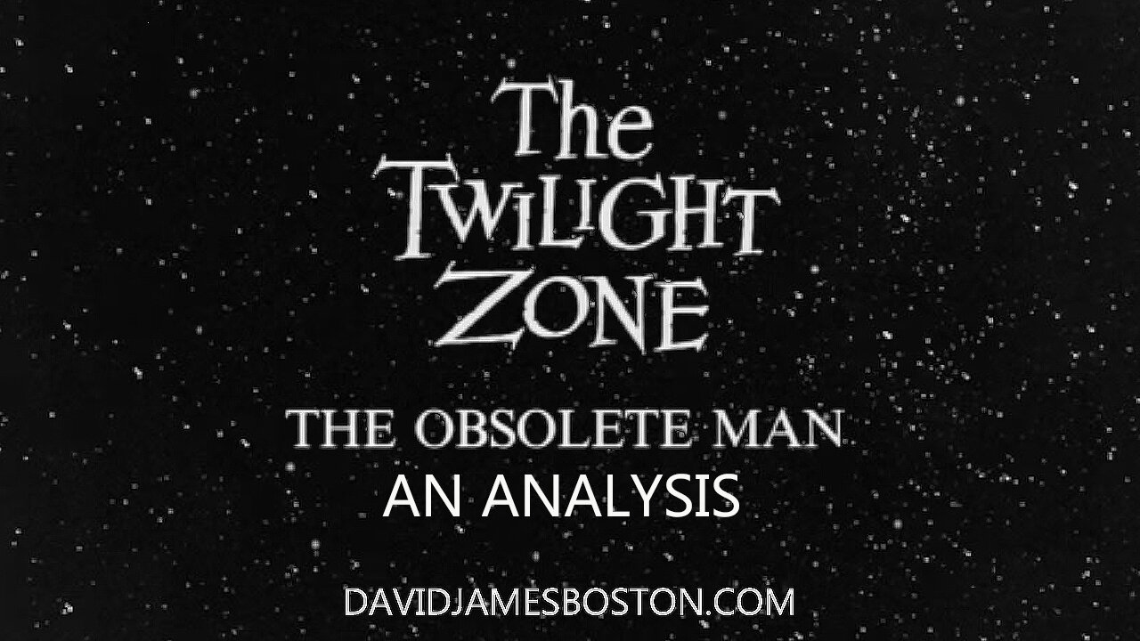 An Analysis of the Twilight Zone episode - The Obsolete Man - ( 21st April, 2025 ) - 1hr9m