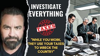 "While You Work, They Use Your Taxes to Wreck the Country"