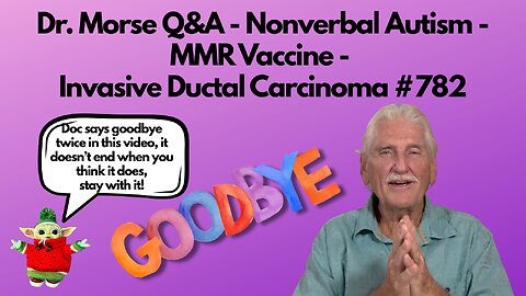 Dr. Morse Q&A - Nonverbal Autism - MMR Vaccine - Invasive Ductal Carcinoma #782