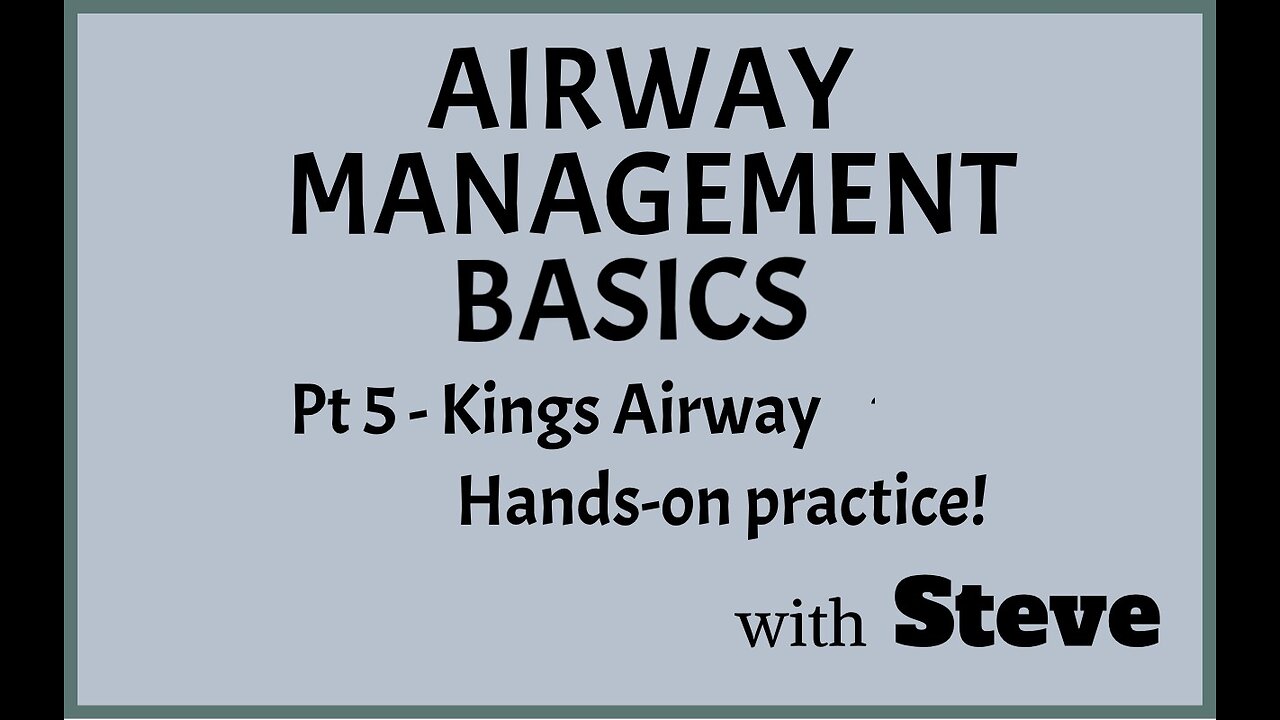 Basic Airway Mgt Pt 5 - Kings airway practice