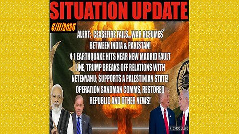 SITUATION UPDATE 5/11/25 - Ceasefire Fails, War Continues, Trump Cuts Ties With Netenyahu