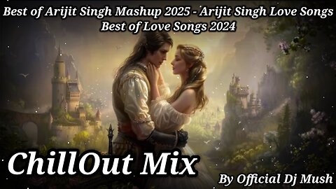 Best of Arijit Singh Mashup 2025 | Official Dj Mush | Arijit Singh Love Songs | Best of Love Songs