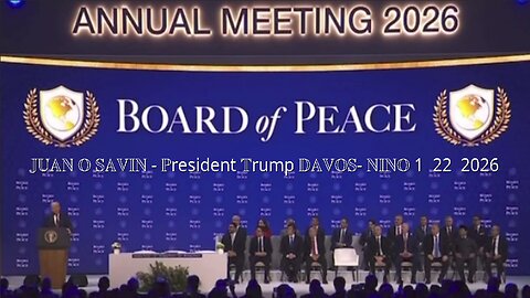 JUAN O SAVIN - BOARD of PEACE, President Trump DAVOS- NINO 1 22 2026