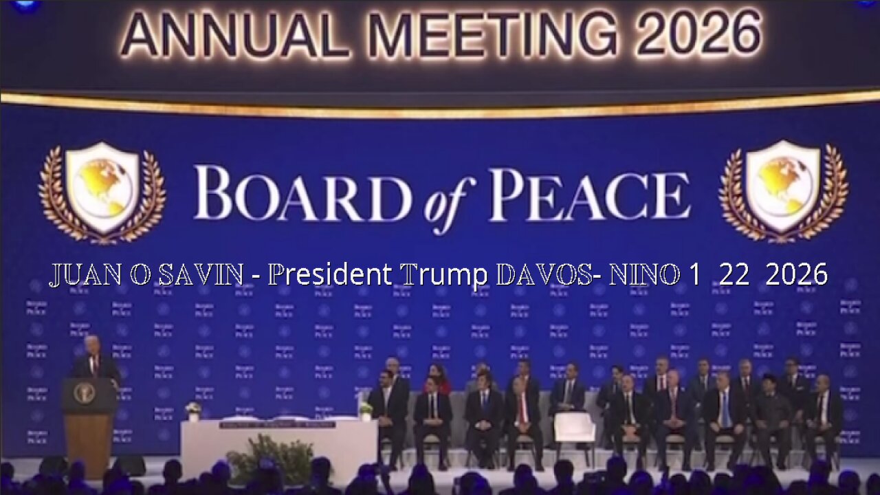 JUAN O SAVIN - BOARD of PEACE, President Trump DAVOS- NINO 1 22 2026