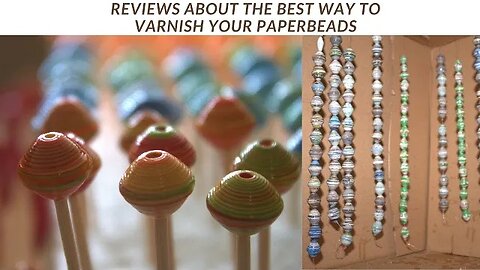 My experiment with different ways of varnishing paper beads and the best way to get a clean bead