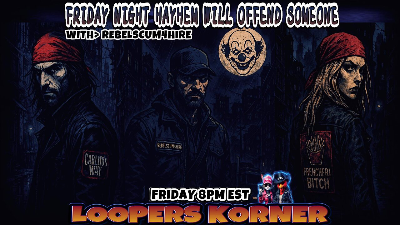 FRIDAY NIGHT HAYHEM WILL OFFEND SOMEONE