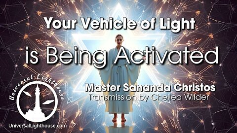 Your Vehicle of Light is being Activated ~ Master Sananda Christos~ Chellea Wilder