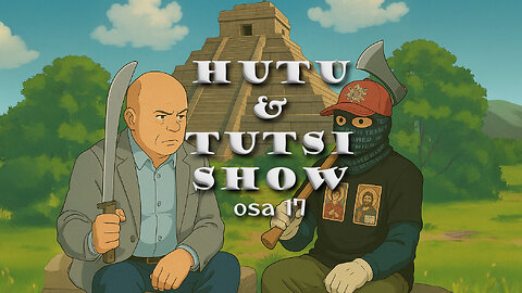 Hutu & Tutsi Show. Osa 17