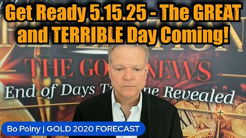 Bo Polny: Get Ready 5.15.25 - The GREAT and TERRIBLE Day Coming!