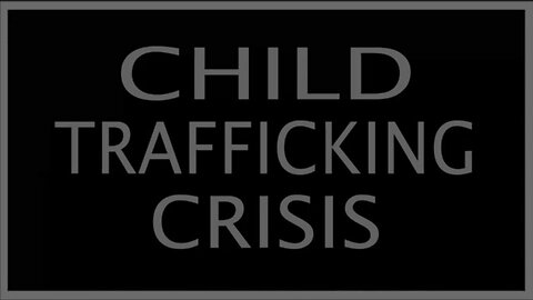 EXPOSED! HORRORS of the CHILD TRAFFICKING CRISIS