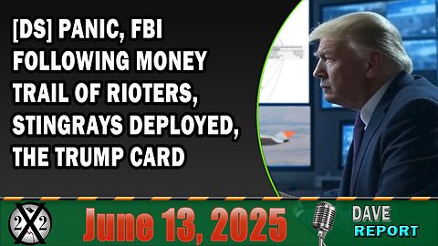 X22 Report - [DS] Panic, Fbi Following Money Trail Of Rioters, Stingrays Deployed, The Trump Card