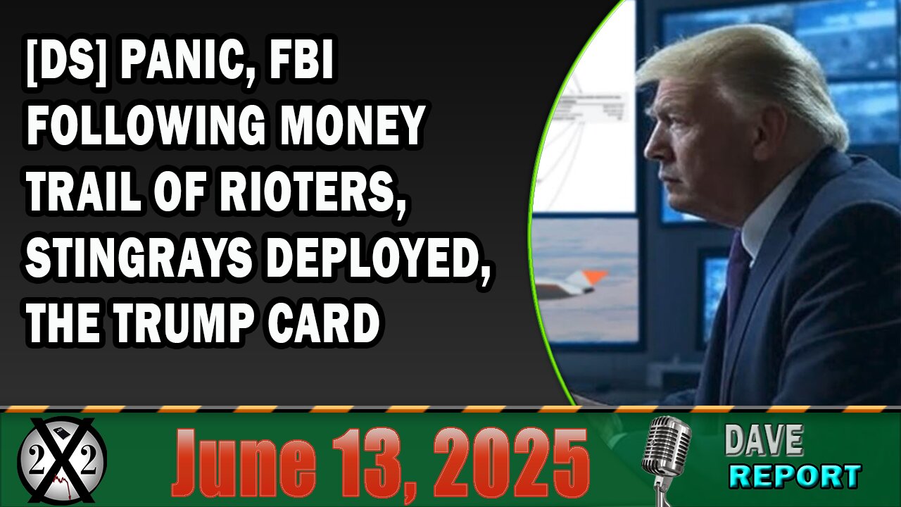 X22 Report - [DS] Panic, Fbi Following Money Trail Of Rioters, Stingrays Deployed, The Trump Card