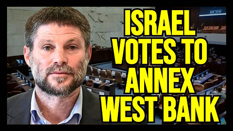 Israel Votes BY LANDSLIDE To ILLEGALLY STEAL Palestinian Land