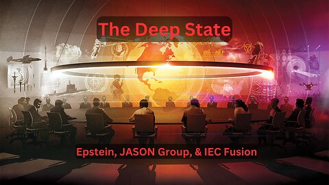The Deep State - Epstein, JASON Group, & IEC Fusion