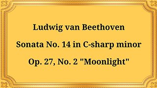Ludwig van Beethoven Sonata No. 14 in C-sharp minor, Op. 27, No. 2 "Moonlight"