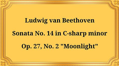 Ludwig van Beethoven Sonata No. 14 in C-sharp minor, Op. 27, No. 2 "Moonlight"