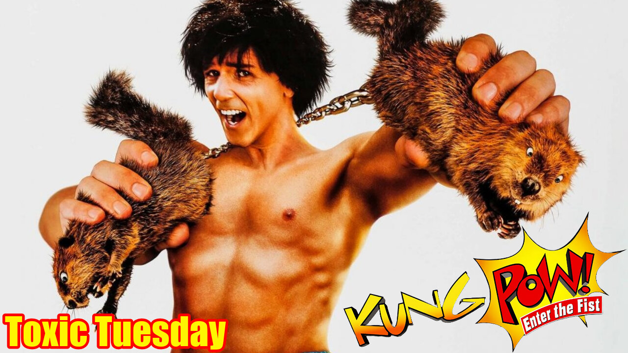 Toxic Tuesday Ep 174: Kung Pow! Enter The Fist