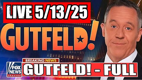 Gutfeld! Greg Gutfeld 5/13/25 (Full Show)