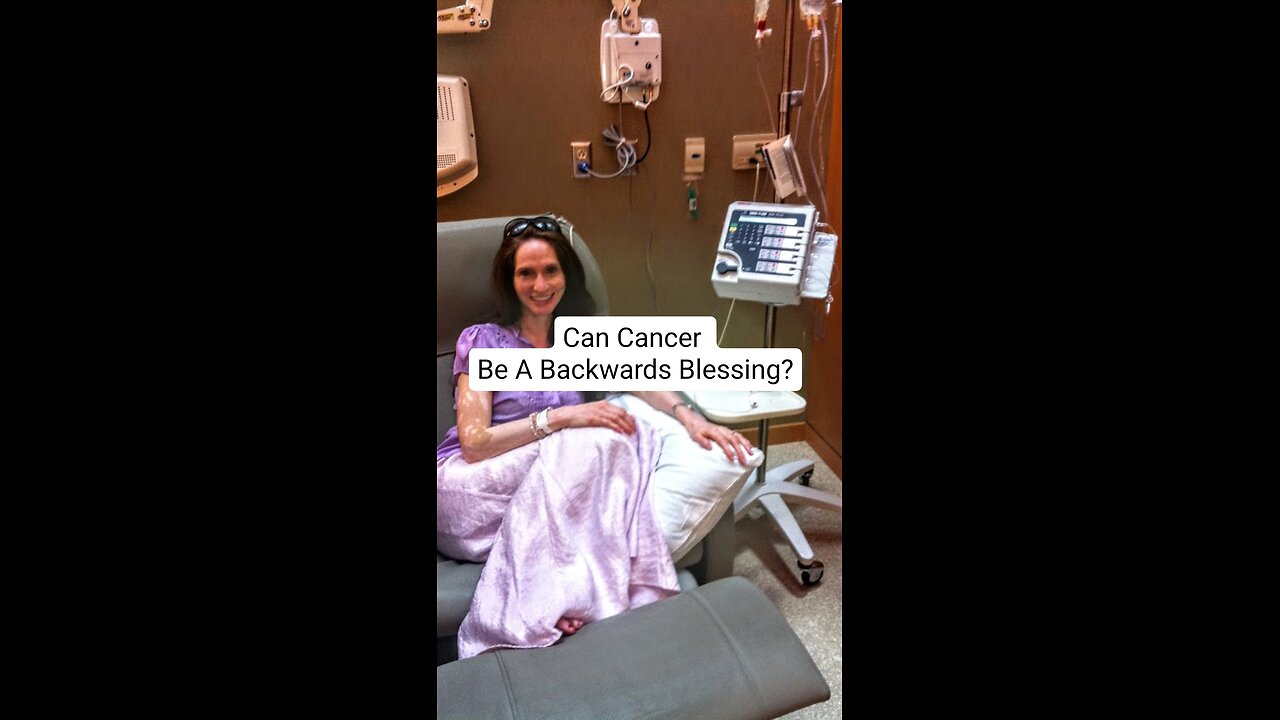Can Cancer Be A Backwards Blessing?