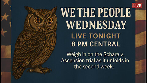 WE THE PEOPL WEDNESDAY - "Schara v. Ascension: Week 2"