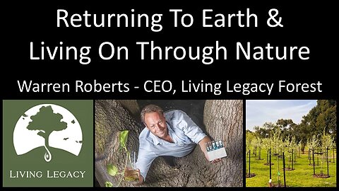 Warren Roberts - CEO, Living Legacy Forest - Returning To Earth & Living On Through Nature