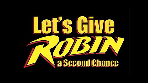 Let's Give Robin a Second Chance