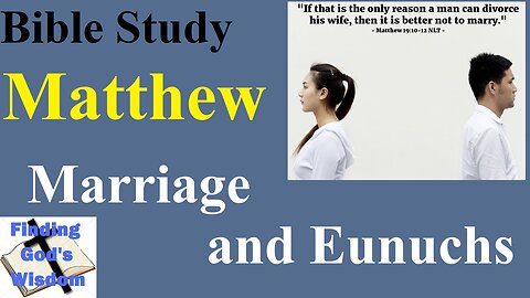 Bible Study - Matthew: Marriage and Eunuchs