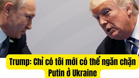 Tin Tổng Hợp 23/3/2025 Trump: Chỉ Có Tôi Mới Có Thể Chận Putin Ở Ukraine.