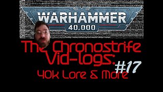 The Chronostrife Vid-Logs: 40k Lore & More #17 | "The War in Heaven" [LORE: Events, Factions]