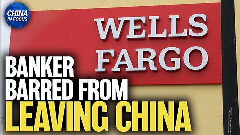 Wells Fargo Banker Exit Ban Raises Alarms Over Doing Business in China