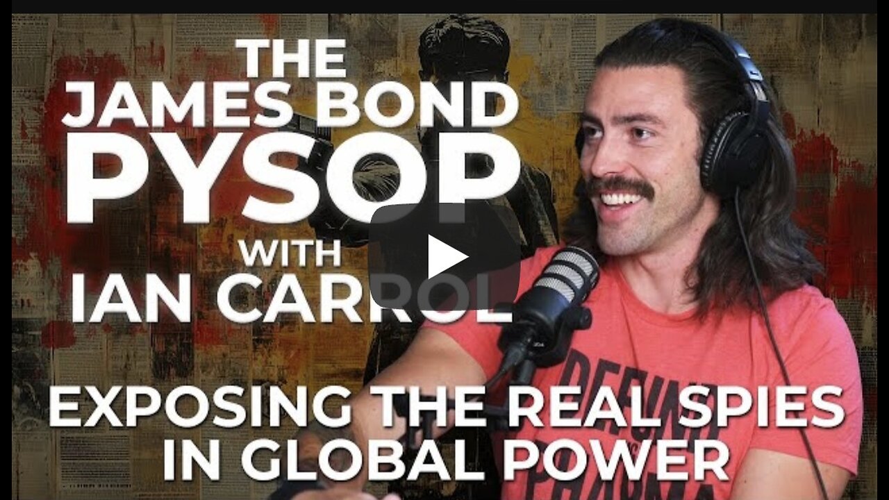 Ian Carroll ~ James Bond Psyop: Exposing Real Spies in Global Power (Part 3)