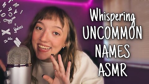 ASMR Whispering the Most UNCOMMON Names