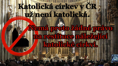 Katolická církev v ČR už není katolická. Nemá proto žádné právo na restituce náležející katolické církvi.