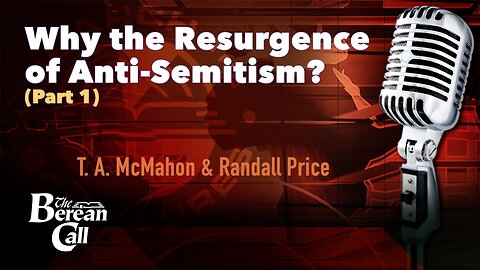 Why the Resurgence of Anti-Semitism? with Randall Price (Part 1)