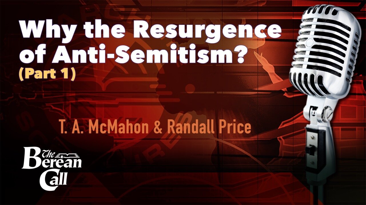 Why the Resurgence of Anti-Semitism? with Randall Price (Part 1)