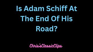 Is Adam Schiff Finally Going To Get What He Deserves?