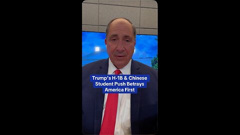 Trump’s H-1B & Chinese Student Push Betrays America First