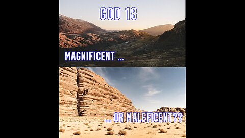 GOD 18 - MAGNIFICENT … OR MALEFICENT??