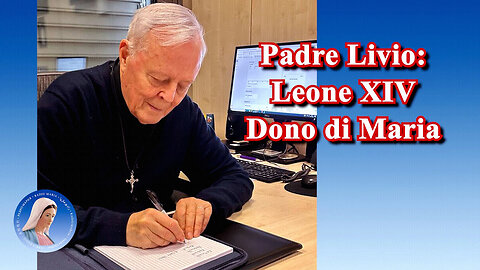 (9 MAGGIO 2025) - PADRE LIVIO FANZAGA: “PAPA LEONE XIV, DONO DI MARIA!!” /|😇💖🙏|\